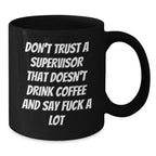 Funny Supervisor Gifts from Men, Women, Friends, Coworkers, Family - 'Don't Trust A Supervisor That Doesn't Drink Coffee And Say F--k A Lot' Black Coffee Mug for Christmas Unique Gifts