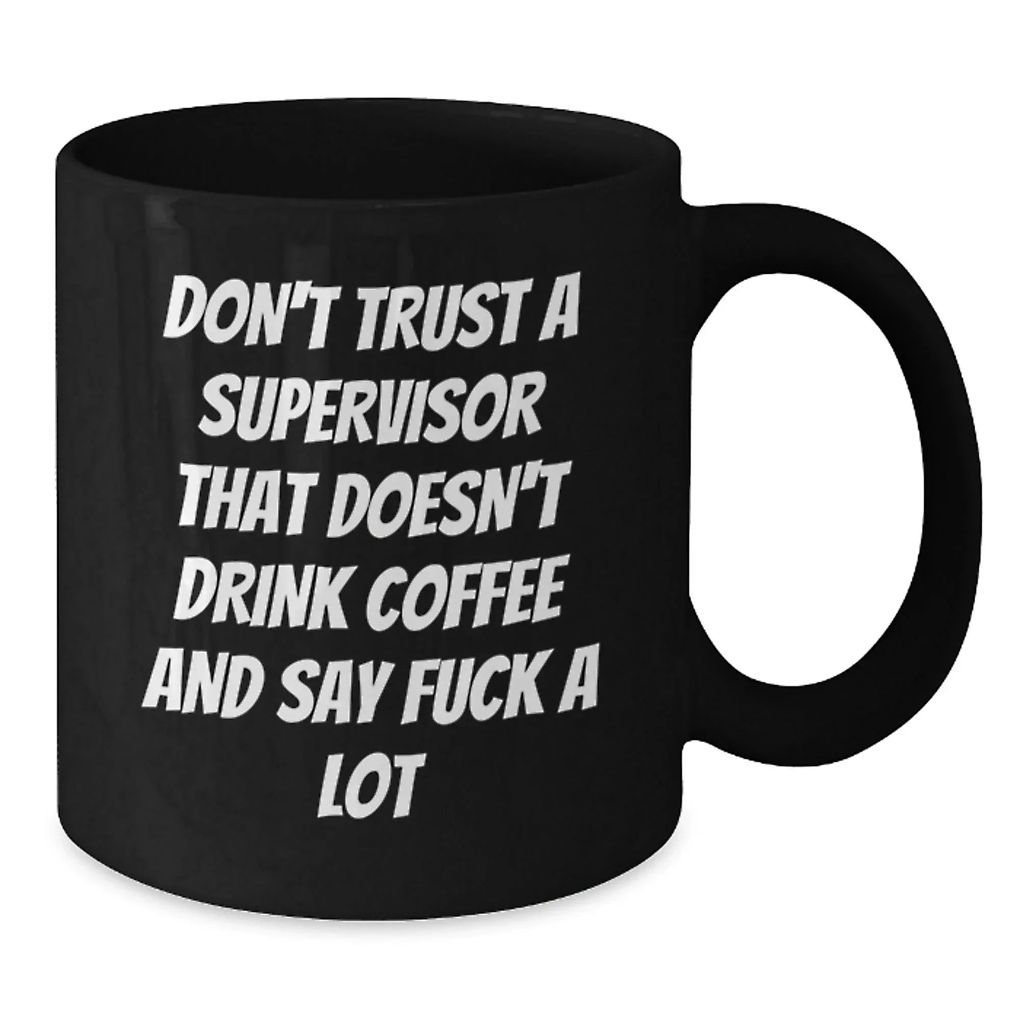 Funny Supervisor Gifts from Men, Women, Friends, Coworkers, Family - 'Don't Trust A Supervisor That Doesn't Drink Coffee And Say F--k A Lot' Black Coffee Mug for Christmas Unique Gifts