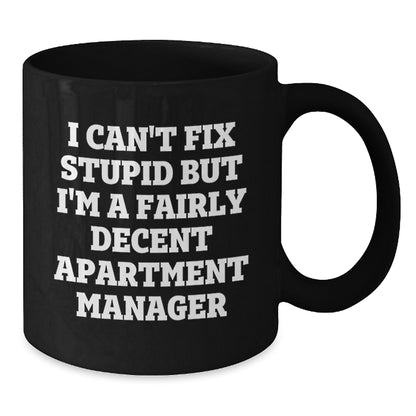 Funny Gifts from Friends to Men - 'I Can't Fix Stupid But I'm A Fairly Decent Apartment Manager' Black Coffee Mug for Apartment Managers, Christmas Unique Gifts - Additional