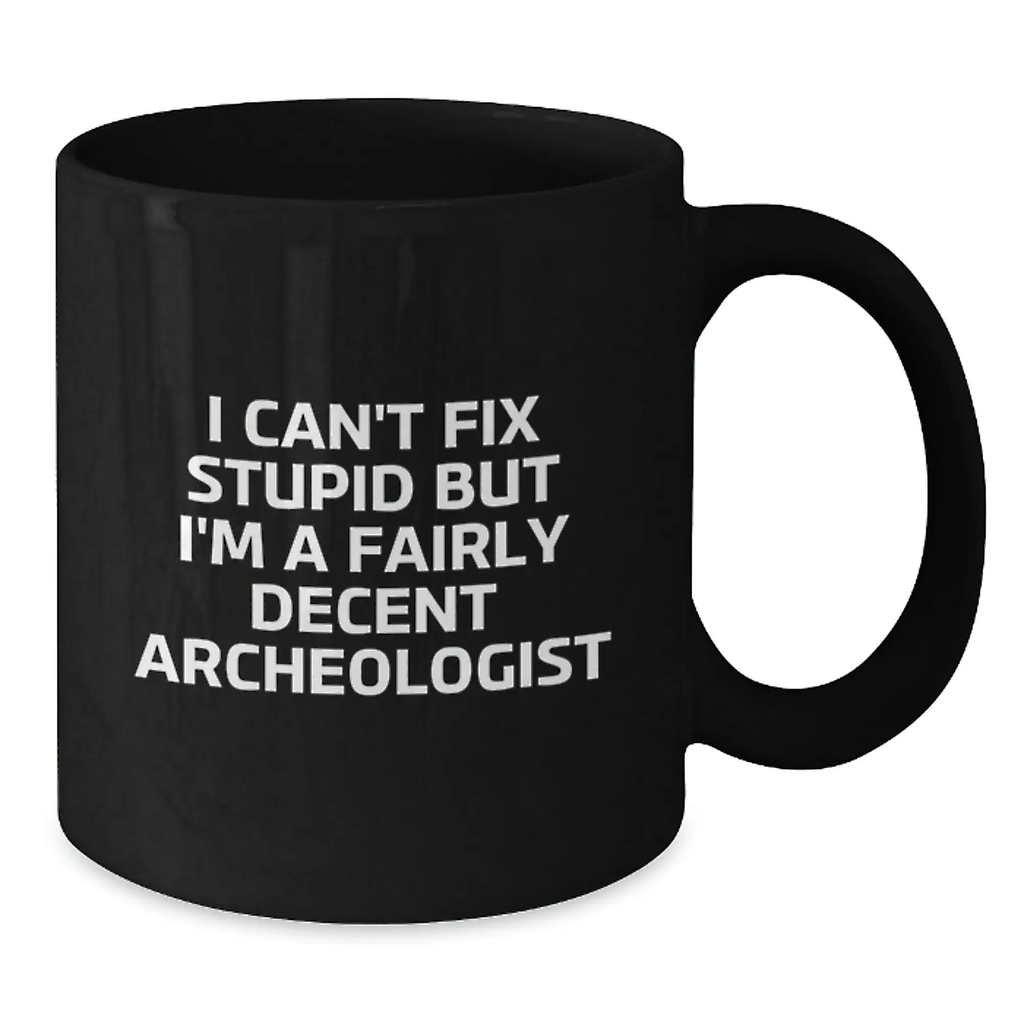 Funny Archeologist Gifts for Graduation, 'I Can't Fix Stupid' Black Coffee Mug for Archeology Lovers, 11oz or 15oz Ceramic Mugs, Gifts from Friends and Family - Additional