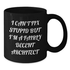 Funny Graduation Gifts from Friends, Unique Architect Black Coffee Mugs, I Can't Fix Stupid But I'm A Fairly Decent Architect Quote - Additional