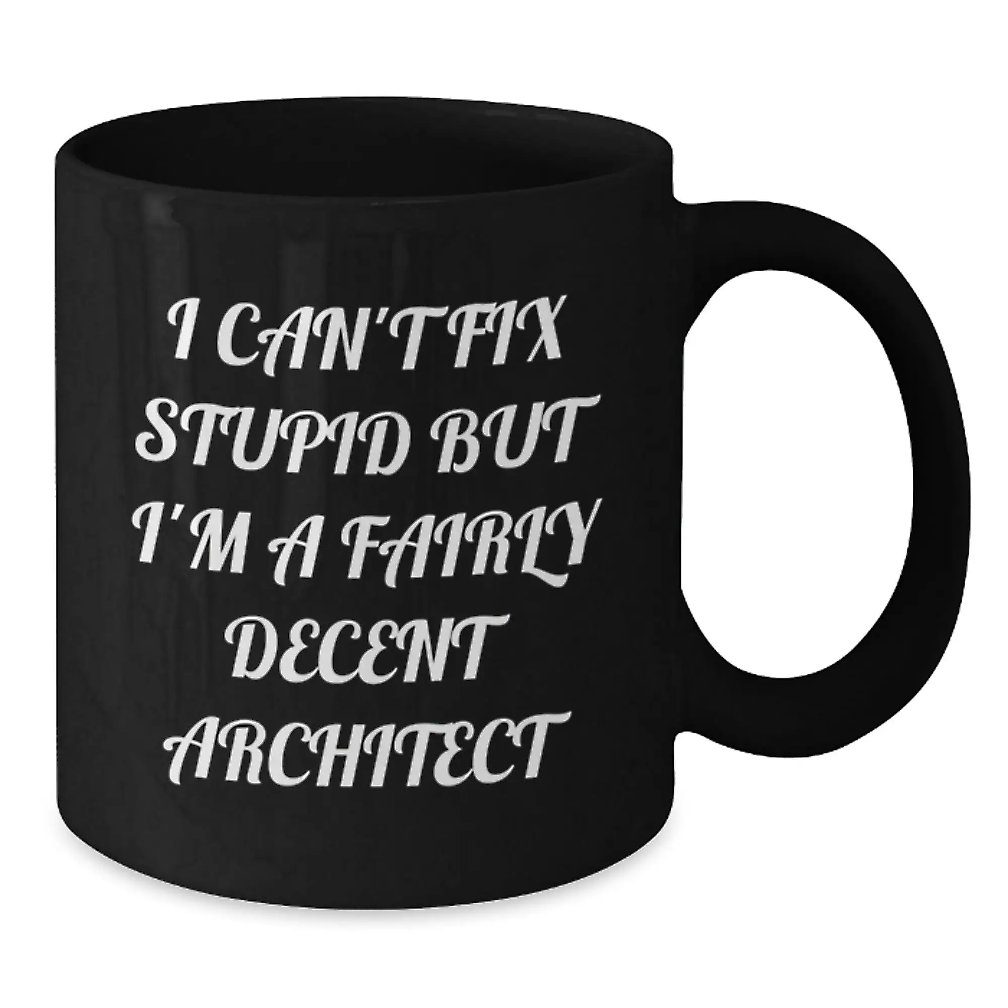 Funny Graduation Gifts from Friends, Unique Architect Black Coffee Mugs, I Can't Fix Stupid But I'm A Fairly Decent Architect Quote - Additional