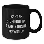 Funny Dispatcher Gifts - I Can't Fix Stupid Black Coffee Mugs for Dispatcher Friends, Perfect Christmas Unique Gifts from Friends to Dispatcher