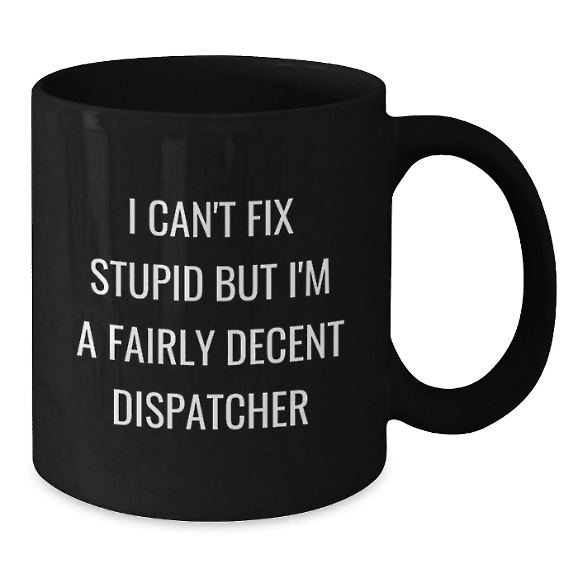 Funny Dispatcher Gifts - I Can't Fix Stupid Black Coffee Mugs for Dispatcher Friends, Perfect Christmas Unique Gifts from Friends to Dispatcher