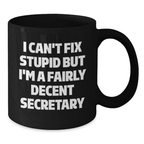 Funny Secretary Gifts from Friends, Birthday Unique Gifts for Secretary, Secretary Black Coffee Mug - I Can't Fix Stupid But I'm A Fairly Decent Secretary - Additional
