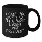 Funny Vice President Gifts for Men, Black Coffee Mug, 'I Can't Fix Stupid But I'm A Fairly Decent Vice President', Christmas Unique Gifts from Friends