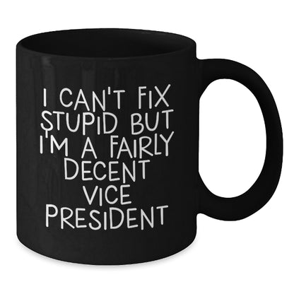 Funny Vice President Gifts for Men, Black Coffee Mug, 'I Can't Fix Stupid But I'm A Fairly Decent Vice President', Christmas Unique Gifts from Friends - Additional