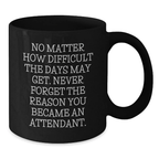 Commemorative Attendant Black Coffee Mug Gifts from Family, Friends, or Coworkers for Graduation - Never Forget the Reason You Became an Attendant - Additional
