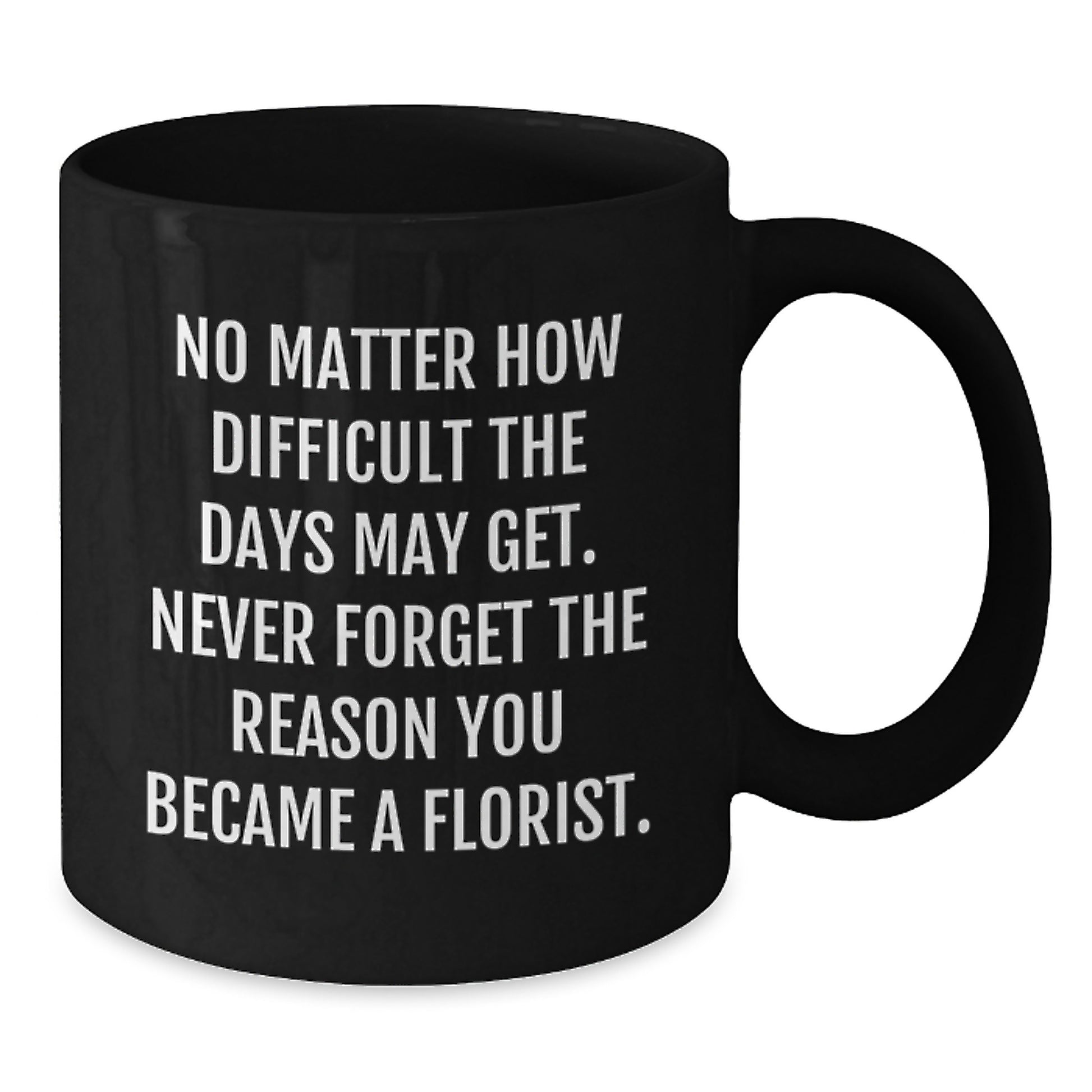 Florist Christmas Unique Gifts from Friends to Family - Funny Inspirational Quote Black Coffee Mug - Additional