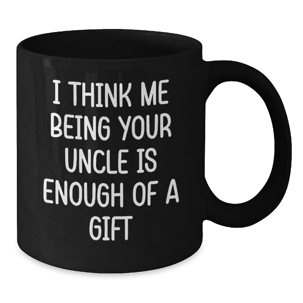 Funny Uncle Gifts for Him, Unique Black Coffee Mugs with 'I Think Me Being Your Uncle Is Enough Of A Gift' Quote, Gifts from Men to Uncle on Father's Day - Additional