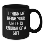 Funny Uncle Gifts for Him, Unique Black Coffee Mugs with 'I Think Me Being Your Uncle Is Enough Of A Gift' Quote, Gifts from Men to Uncle on Father's Day - Additional