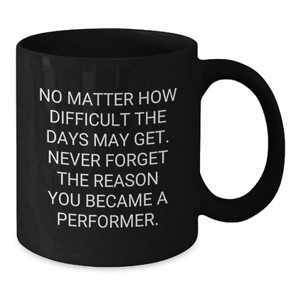 Funny Performer Quotes Gifts from Friends for Men, Christmas Unique Black Coffee Mug, Inspirational - Additional