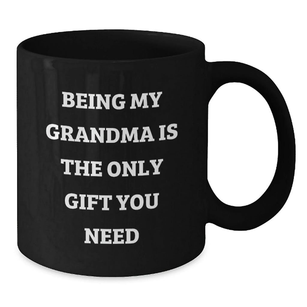 Funny Grandma Gifts for Her - Being My Grandma Is The Only Gift You Need Black Coffee Mug, Gifts from Family to Grandma