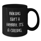 Funny Baking Gifts for Friends from Family - 'Baking Isn't A Hobby Its A Calling' Black Coffee Mug