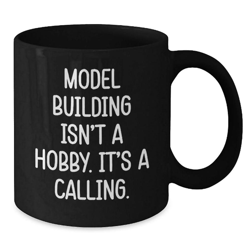 Funny Model Building Quotes Black Coffee Mug, 'Model Building Isn't A Hobby. It's A Calling.' for Model Building Enthusiasts Gifts from Friends and Family for Graduation
