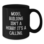 Funny Model Building Quotes Black Coffee Mug, 'Model Building Isn't A Hobby. It's A Calling.' for Model Building Enthusiasts Gifts from Friends and Family for Graduation