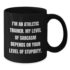 Funny Gifts from Friends for Athletic Trainer Men Black Coffee Mug - 'I'm An Athletic Trainer My Level Of Sarcasm Depends On Your Level Of Stupidity' Christmas Unique Gifts