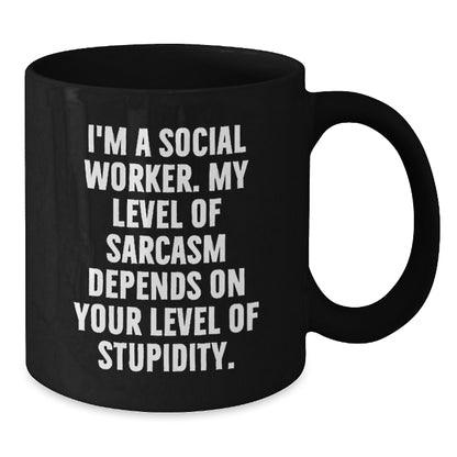 Social Worker Funny Mugs Gifts from Men to Friends for Christmas - 'I'm A Social Worker, My Level Of Sarcasm Depends On Your Level Of Stupidity' Black Coffee Mug - Additional