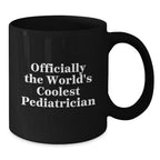 Funny Gifts from Friends for Pediatrician Christmas Unique Mugs Officially The World's Coolest Pediatrician Quote Black Coffee Mug