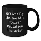 Funny Gifts from Friends for Radiation Therapist Men Graduation Unique Black Coffee Mug World's Coolest - Additional