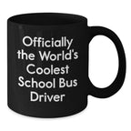 Funny School Bus Driver Gifts - Officially Coolest Driver Quote Black Coffee Mug, Gifts from Friends to School Bus Driver, Unique Graduation Gift for Men or Women