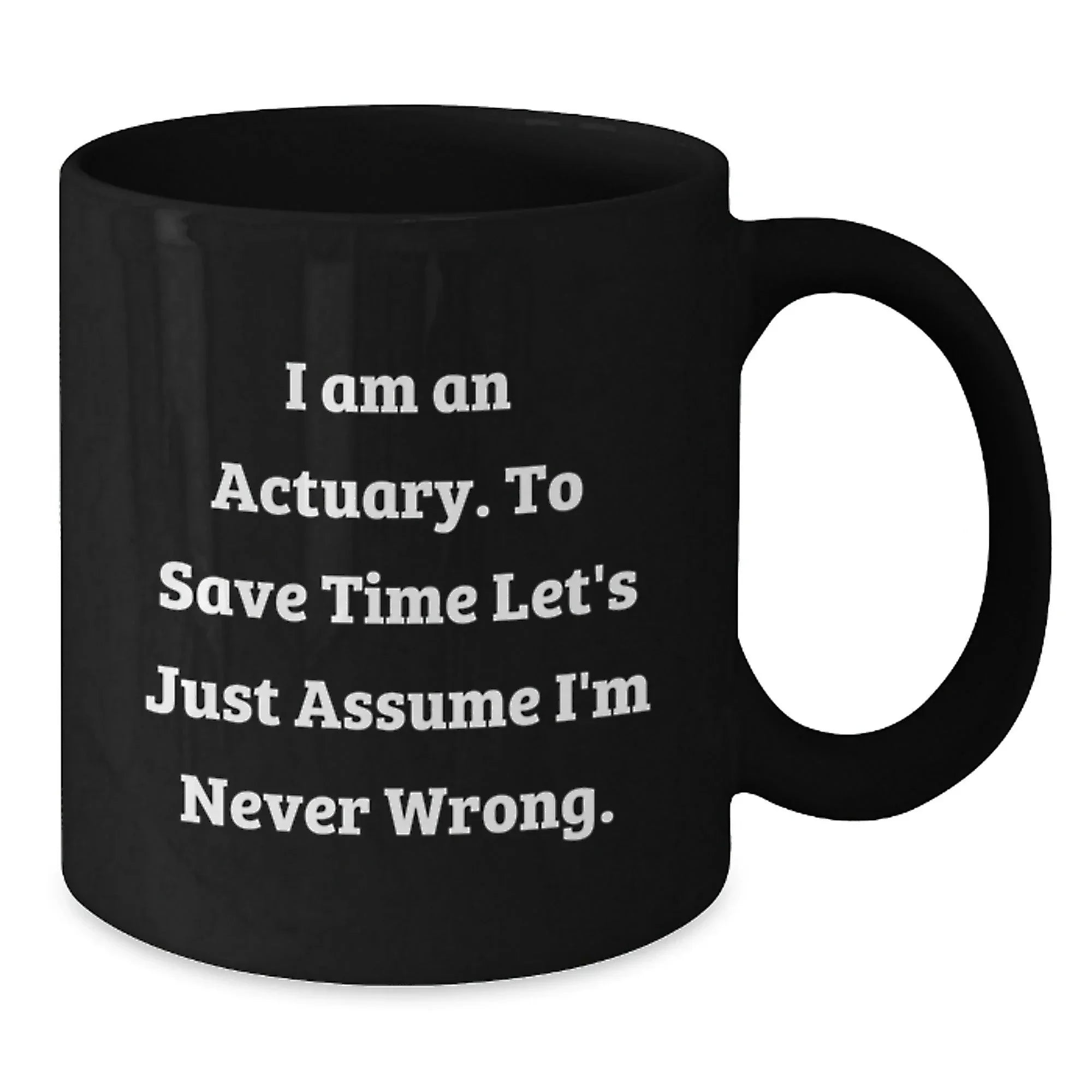 Funny Actuary Gifts for Christmas - 'I'm Never Wrong' Black Coffee Mug, Gifts from Friends to Actuary, Unique Christmas Unique Gift for Actuary, Actuary Men, Actuary Women, Actuary Family