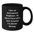 Aerospace Engineer Funny Gifts from Friends, Black Coffee Mug for Him, I Am Never Wrong Quote Humor Graduation Unique Gifts