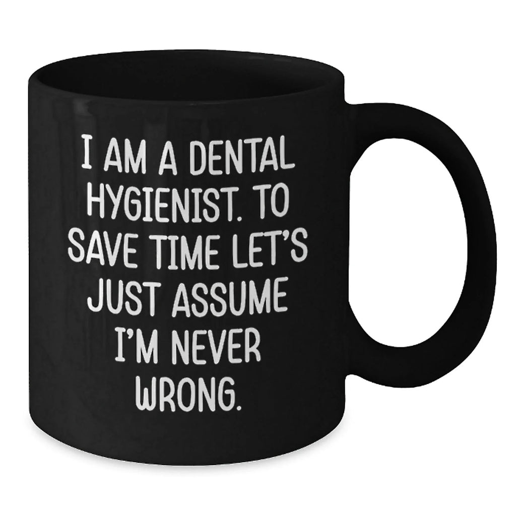 Funny Dental Hygienist Gifts from Friends to Graduating Dental Hygienists - 'I'm Never Wrong' Quote on Black Coffee Mug