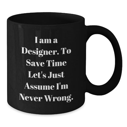 Funny Designer Gifts from Men for Women - I Am A Designer Black Coffee Mug, Perfect Christmas Unique Gifts - Additional