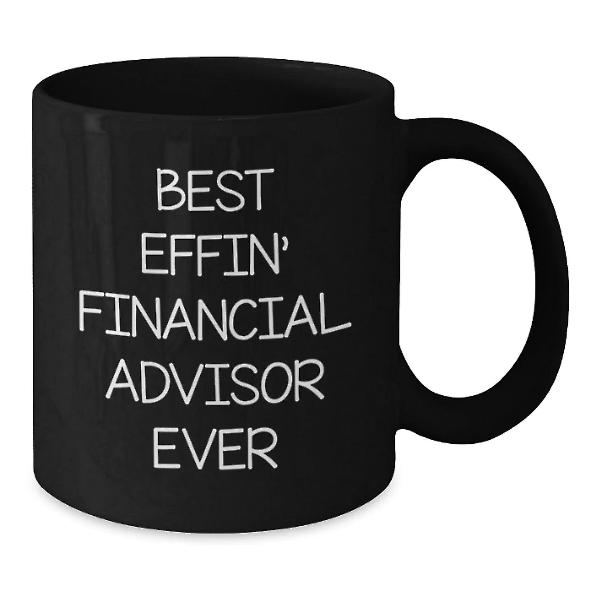 Funny Financial Advisor Gifts from Friends, Best Effin' Black Coffee Mug for Graduation, Quote: 'Best Effin' Financial Advisor Ever'