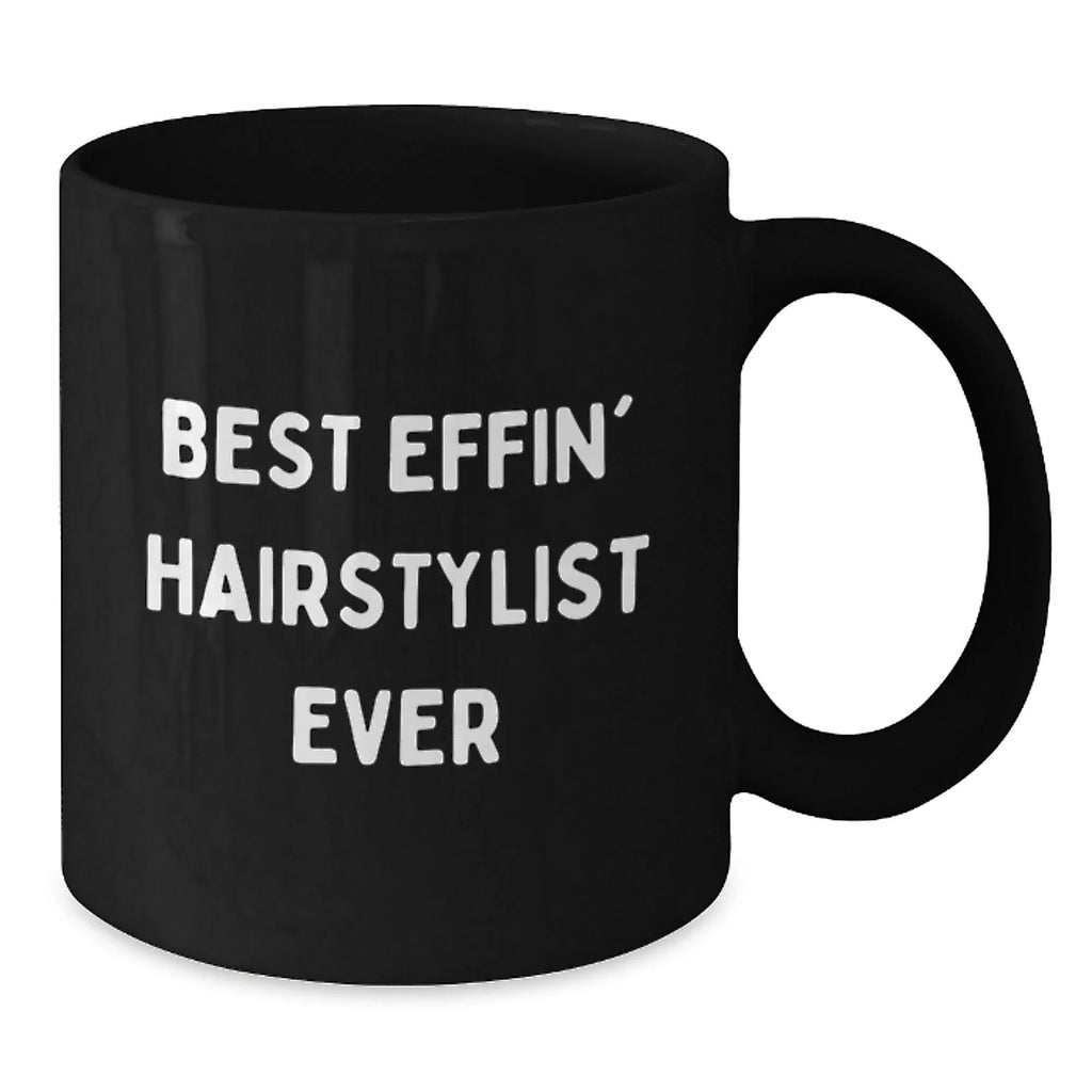 Funny Black Coffee Mug for Hairstylist, Gifts from Friends for Men or Women, Best Effin' Hairstylist Ever Christmas Unique Gift