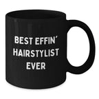 Funny Black Coffee Mug for Hairstylist, Gifts from Friends for Men or Women, Best Effin' Hairstylist Ever Christmas Unique Gift