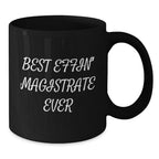 Funny Magistrate Gifts from Friends, Black Coffee Mug for Magistrate on Christmas, Best Effin' Magistrate Ever Quote