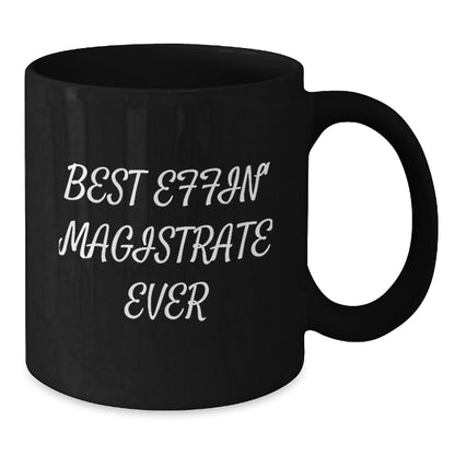 Funny Magistrate Gifts from Friends, Black Coffee Mug for Magistrate on Christmas, Best Effin' Magistrate Ever Quote - Additional
