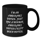 Ambulance Driver Gifts Funny Mug for Mom - Gifts from Men - Ambulance Driver Quotes Coffee Mug 11oz or 15oz Black Ceramic - Additional