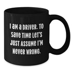 Funny Driver Gifts, Black Coffee Mug, for Driver Friends and Family, Christmas Unique Gifts from Friends, Never Wrong Mug