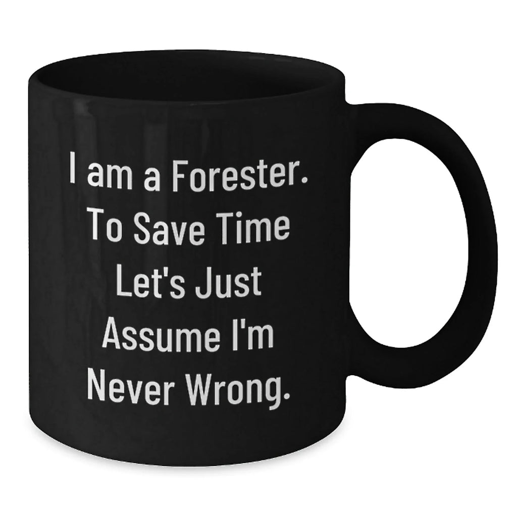 Funny Forester Gifts from Men to Friends - 'I'm Never Wrong' Black Coffee Mug, Christmas Unique Presents for Foresters, 11oz or 15oz Ceramic Mugs