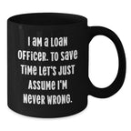 Funny Loan Officer Gifts for Men - Black Coffee Mug with I'm Never Wrong Quote - Christmas Unique Gifts from Friends