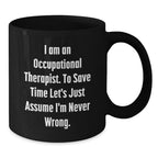 Occupational Therapist Gifts from Friends Christmas Unique Mugs - Funny Quote 'I Am An Occupational Therapist. To Save Time Let's Just Assume I'm Never Wrong.' for Occupational Therapist Men or Women