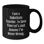 Fun Gift for Substitute Teachers - 'I'm Never Wrong' Black Coffee Mug for Christmas Unique Gifts