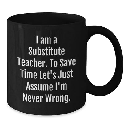 Fun Gift for Substitute Teachers - 'I'm Never Wrong' Black Coffee Mug for Christmas Unique Gifts - Additional