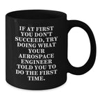 Funny Aerospace Engineer Gifts - If At First You Don't Succeed, Try Doing What Your Aerospace Engineer Told You To Do, Black Coffee Mug, Christmas Unique Gifts for Aerospace Engineer Men