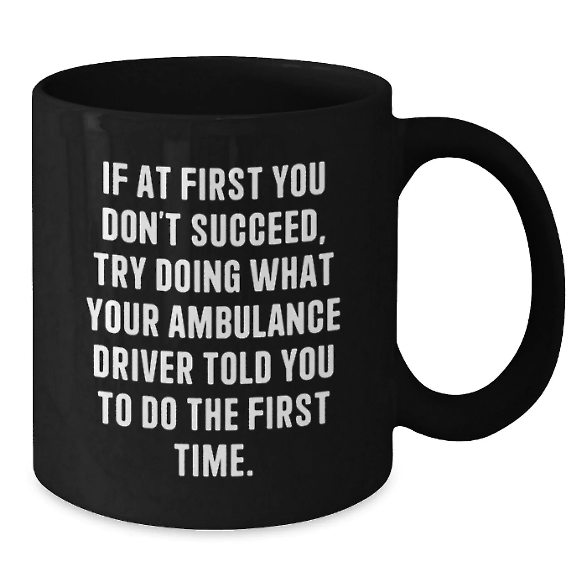 Funny Ambulance Driver Gifts from Men to Ambulance Drivers, Unique Black Coffee Mugs for Ambulance Drivers, Ambulance Driver Motivational Quote Christmas Unique Gifts