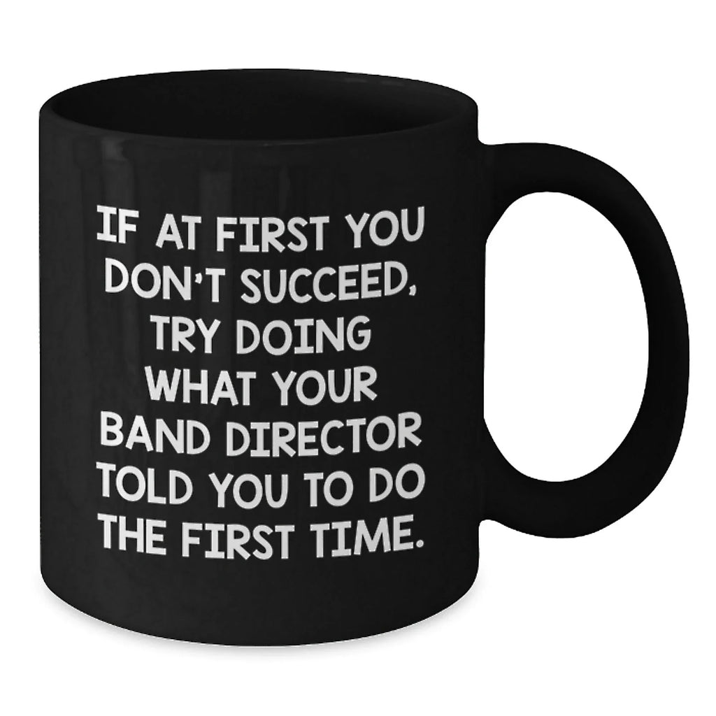 Funny Band Director Gifts from Friends and Family - Inspirational Quotes for Men and Women - Black Coffee Mug