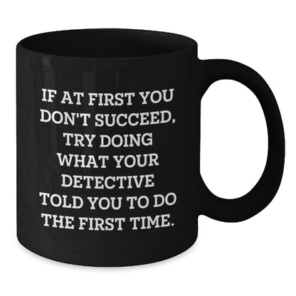 Detective Themed Funny Coffee Mug Gifts from Friends for Detective Men Black Coffee Mug Christmas Unique Gifts - Additional