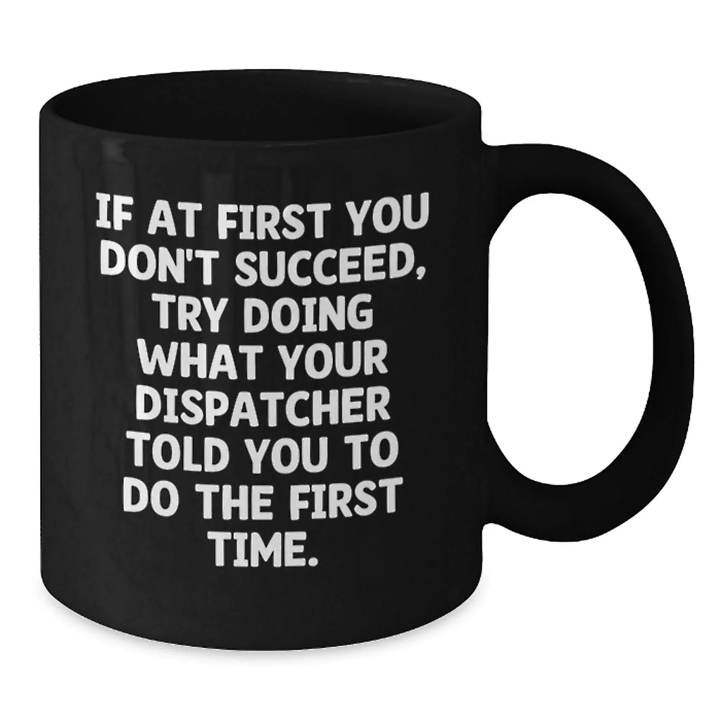 Funny Dispatcher Gifts for Men - Black Coffee Mug - Christmas Unique Office Humor