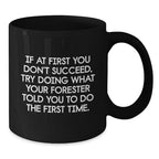 Gifts for Forester Funny Coffee Mug, Forester Gifts from Friends, Black Ceramic Mug with Christmas Humor - If At First You Don't Succeed, Try Doing What Your Forester Told You To Do The First Time.