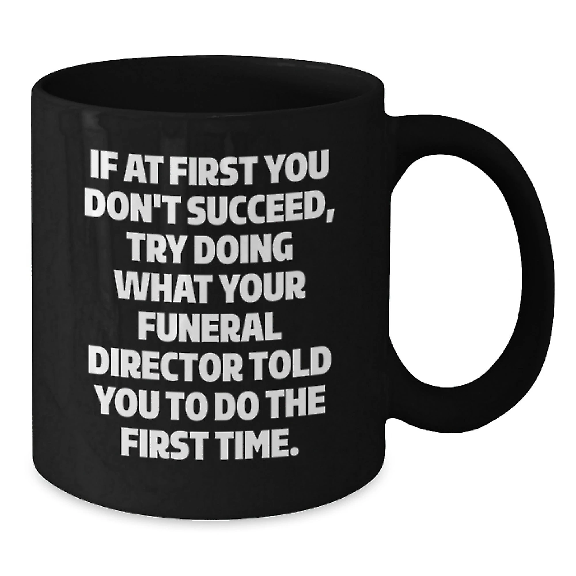 Funny Funeral Director Gifts from Men to Women Friends and Family - Black Coffee Mug with If At First You Don't Succeed Quote - Unique Christmas Memorable Presents