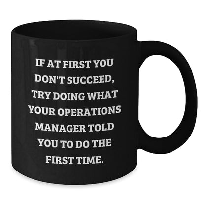 Funny Operations Manager Gifts for Men - Humorous Black Coffee Mug - 'Try What They Told You' - Unique Christmas Unique Gifts from Friends - Additional