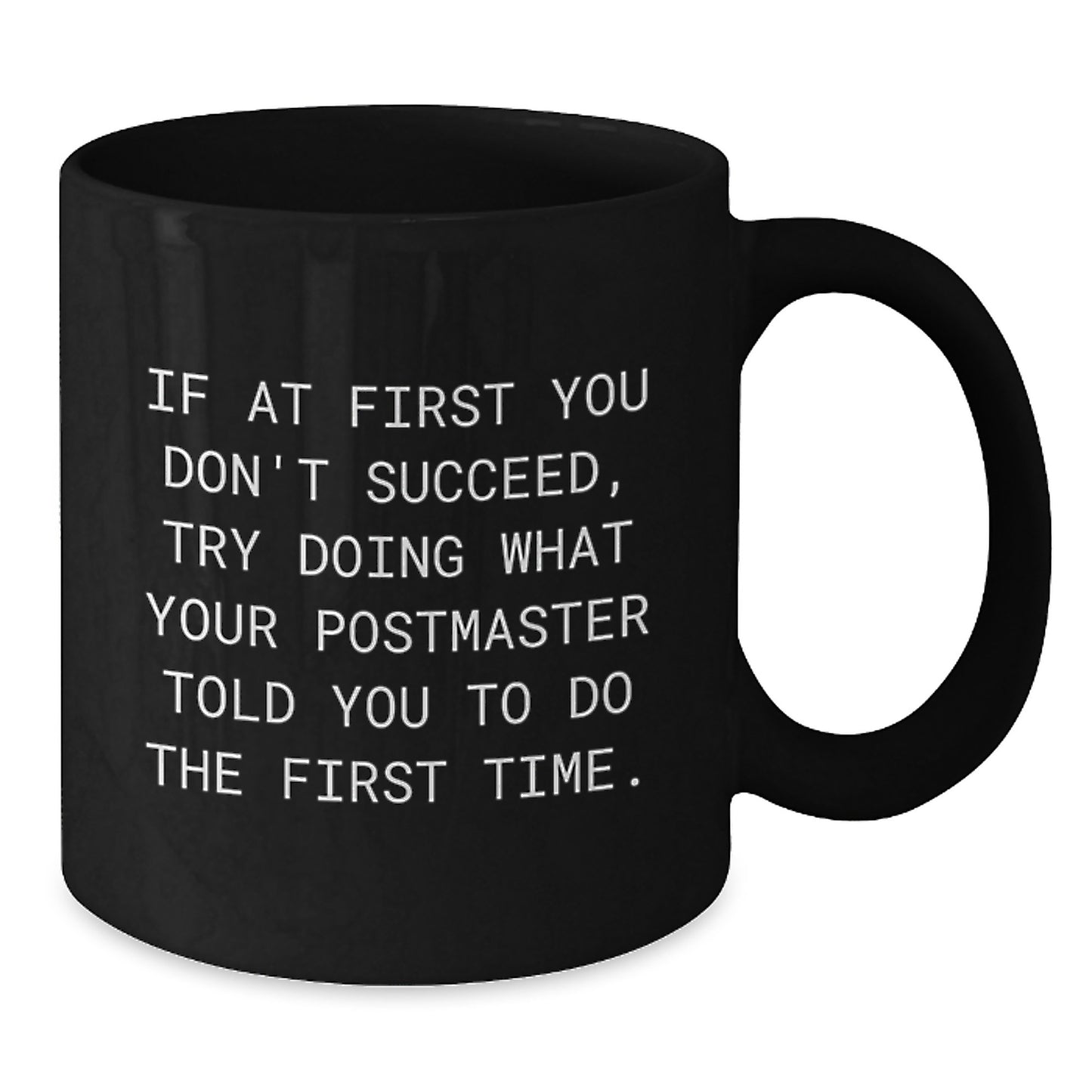 Funny Postmaster Gifts from Men Christmas Unique Mugs for Postmaster, If At First You Don't Succeed, Try Doing What Your Postmaster Told You To Do The First Time. Black Coffee Mug - Additional